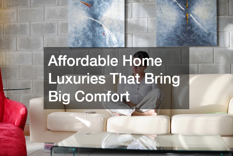 Affordable Home Luxuries That Bring Big Comfort